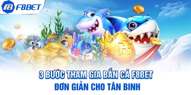 3 bước tham gia bắn cá F8BET đơn giản cho tân binh