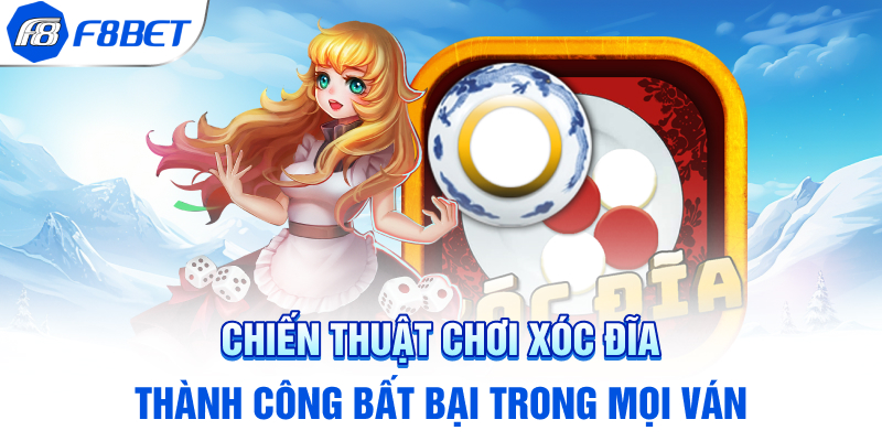 Chiến thuật chơi xóc đĩa thành công bất bại trong mọi ván