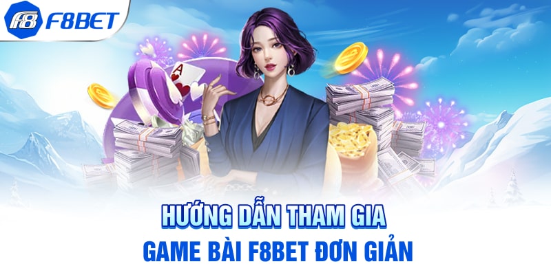 Hướng dẫn tham gia game bài F8BET đơn giản