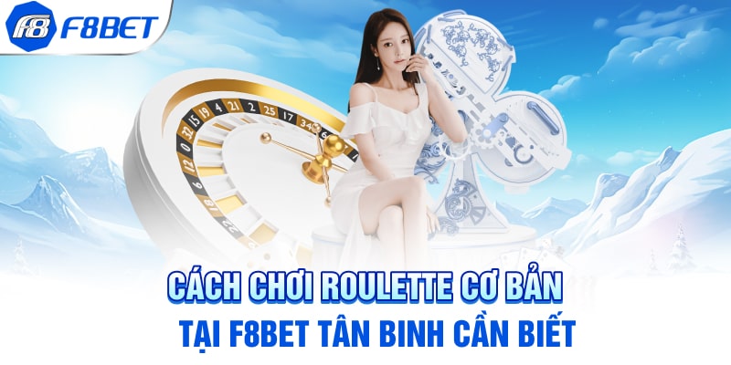 Cách chơi Roulette cơ bản tại F8BET tân binh cần biết