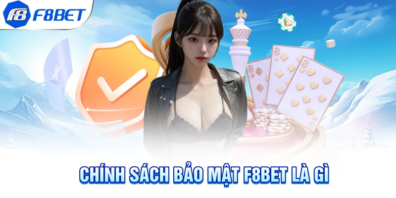 Chính sách bảo mật F8BET là gì