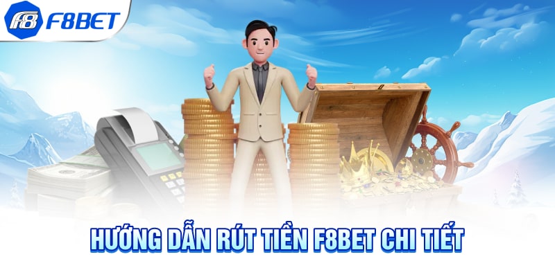 Hướng dẫn rút tiền F8BET chi tiết