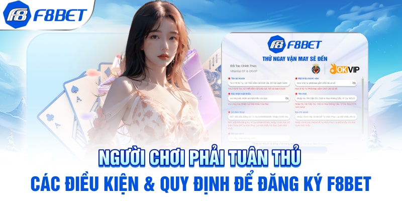 Người chơi phải tuân thủ các điều kiện & quy định để đăng ký F8bet